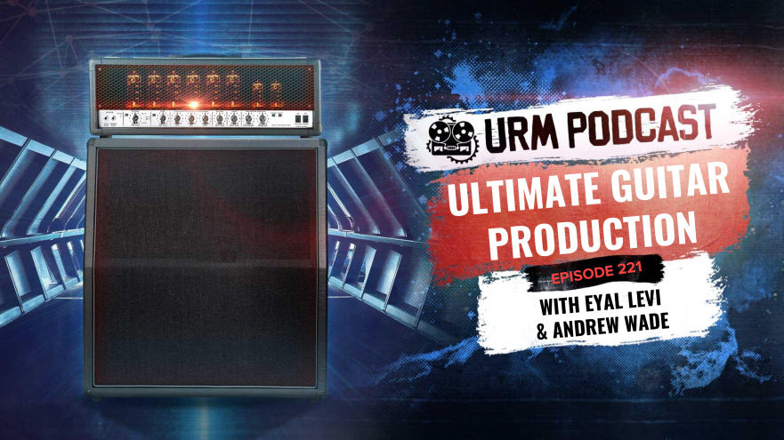 EP 221 | Ultimate Guitar Production w Andrew Wade